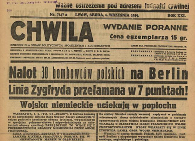 Lwowski dziennik "Chwila", 6 września 6 września, gdy klęska naszej armii była już przesądzona, "Chwila" informowała o polskich nalotach na Berlin. Dziennikarze twierdzili nawet, że wiedzą, w ilu punktach Francuzi przełamali Linię Zygfryda! Wydawany przez lwowskie środowisko żydowskie dziennik powtórzył informację z 5 września za gazetą "Czas-7". Przełamanie Linii Zygfryda lwowscy dziennikarze dodali od siebie.